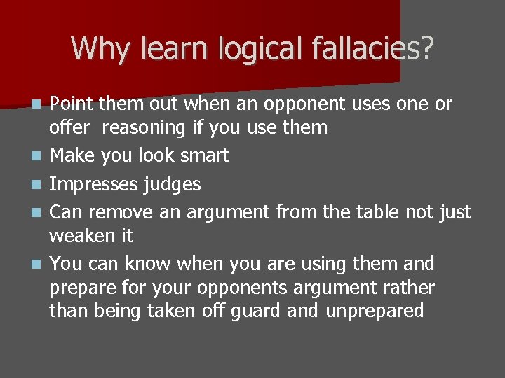 Why learn logical fallacies? n n n Point them out when an opponent uses