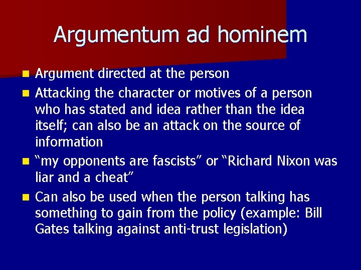 Argumentum ad hominem n n Argument directed at the person Attacking the character or