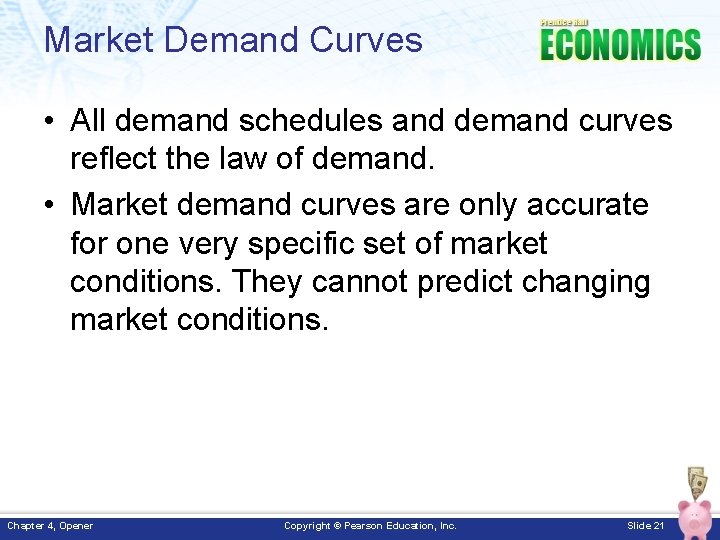 Market Demand Curves • All demand schedules and demand curves reflect the law of