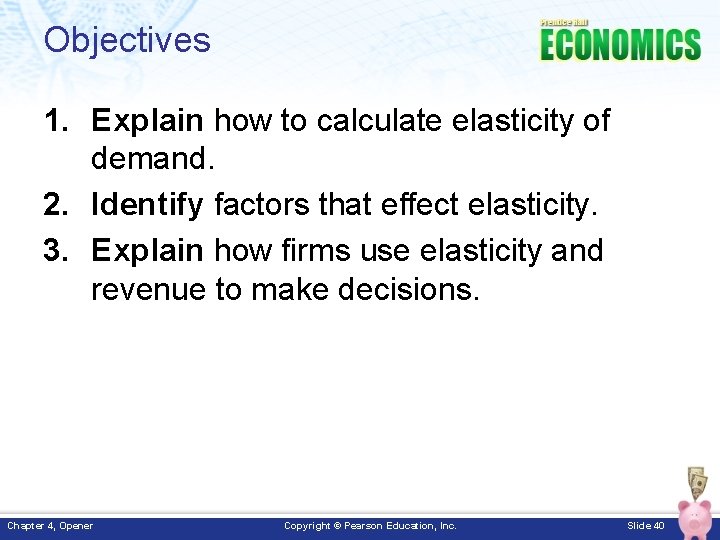 Objectives 1. Explain how to calculate elasticity of demand. 2. Identify factors that effect