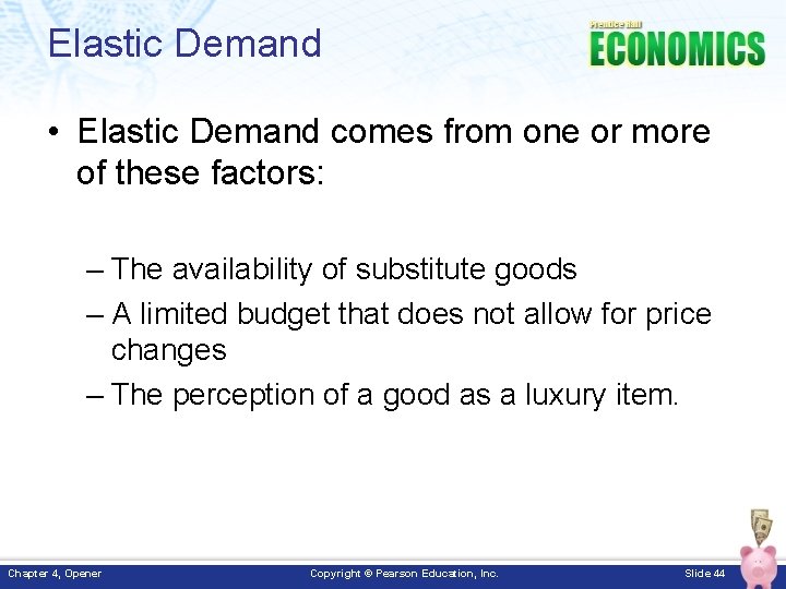 Elastic Demand • Elastic Demand comes from one or more of these factors: –