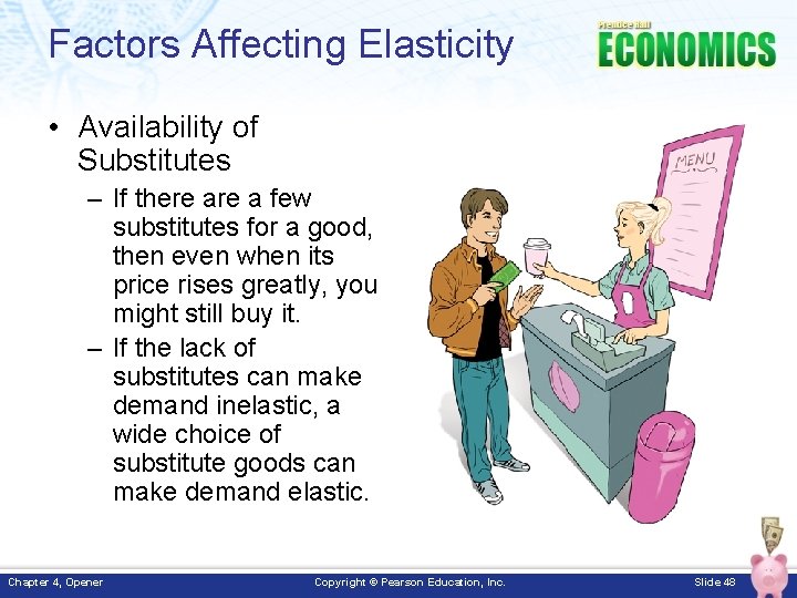 Factors Affecting Elasticity • Availability of Substitutes – If there a few substitutes for