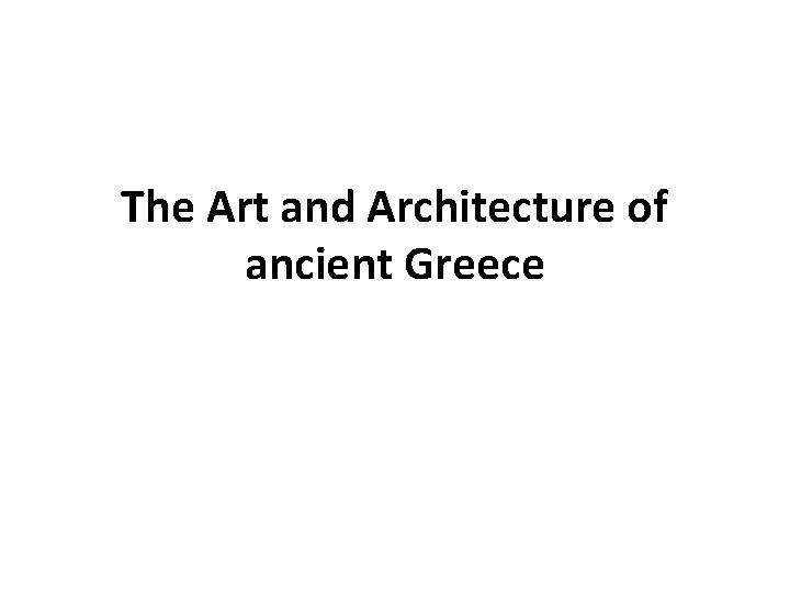 The Art and Architecture of ancient Greece 