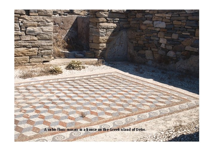 Delos cubic floor mosaic A cubic floor mosaic in a house on the Greek