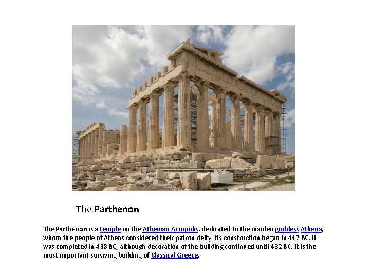 The Parthenon is a temple on the Athenian Acropolis, dedicated to the maiden goddess