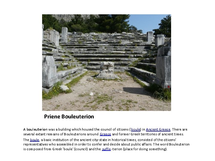 Priene Bouleuterion A bouleuterion was a building which housed the council of citizens (