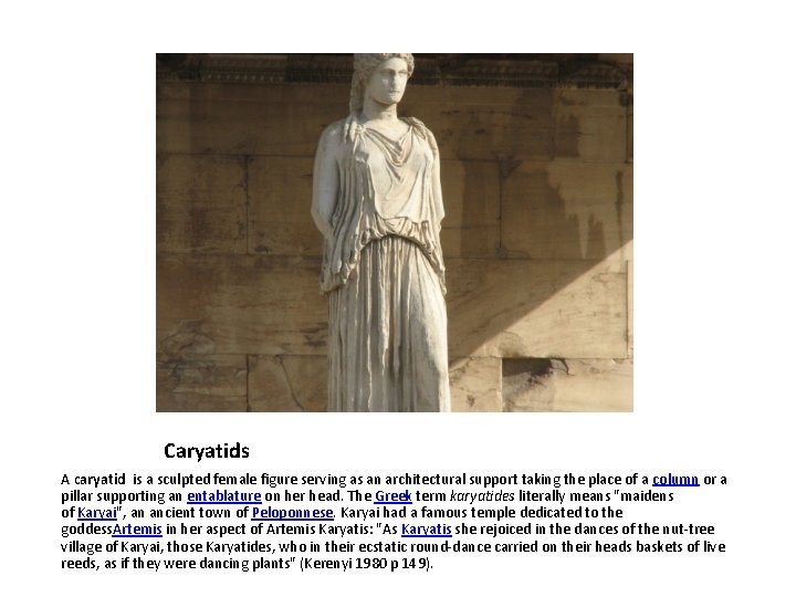 Caryatids A caryatid is a sculpted female figure serving as an architectural support taking