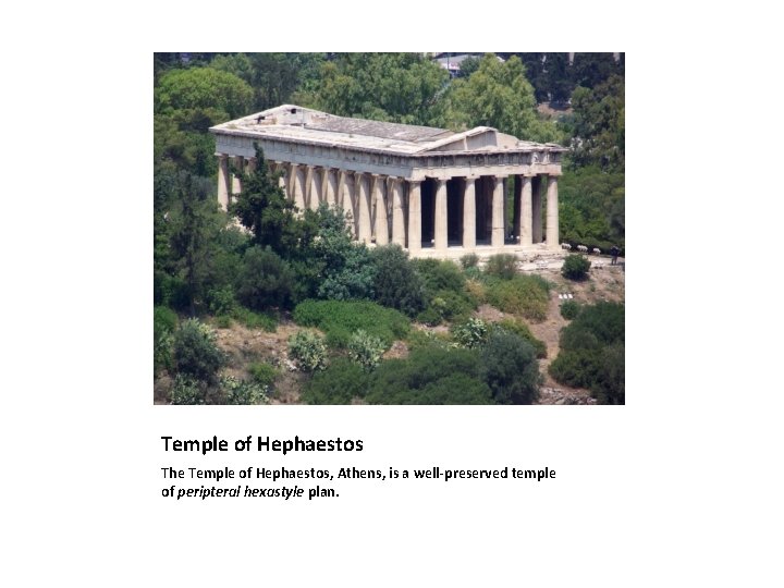 Temple of Hephaestos The Temple of Hephaestos, Athens, is a well-preserved temple of peripteral