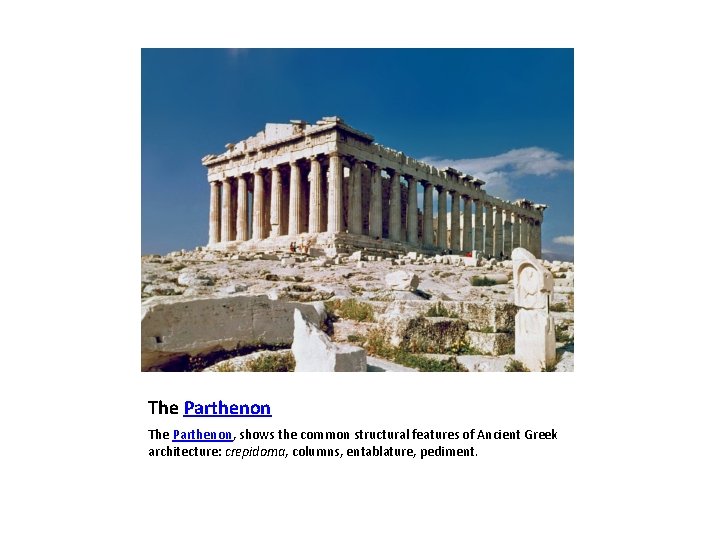 The Parthenon, shows the common structural features of Ancient Greek architecture: crepidoma, columns, entablature,