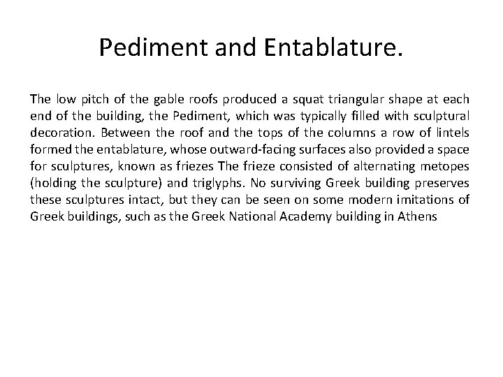 Pediment and Entablature. The low pitch of the gable roofs produced a squat triangular