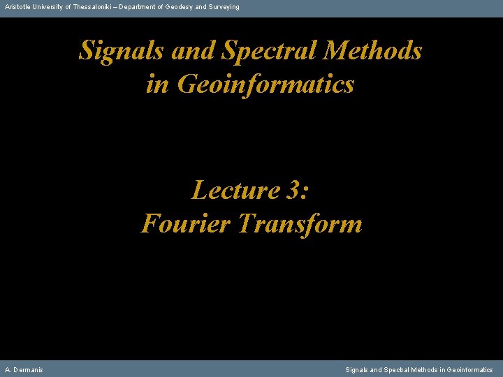 Aristotle University of Thessaloniki – Department of Geodesy and Surveying Signals and Spectral Methods