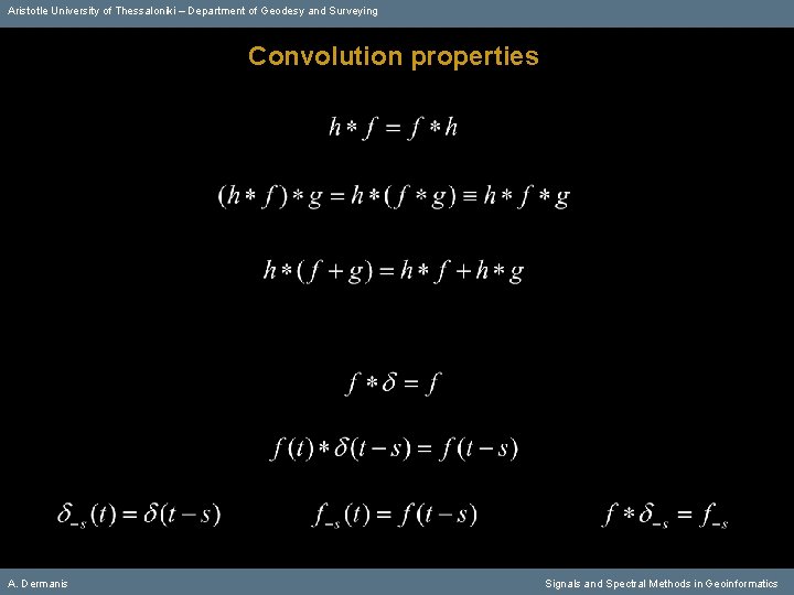 Aristotle University of Thessaloniki – Department of Geodesy and Surveying Convolution properties A. Dermanis