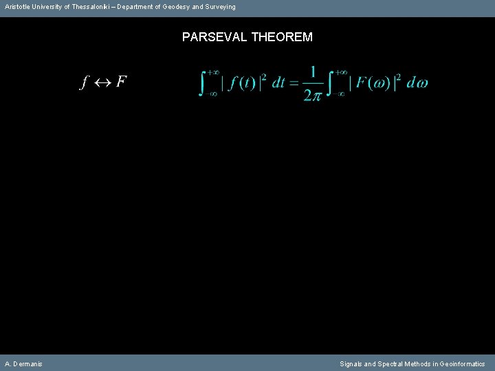 Aristotle University of Thessaloniki – Department of Geodesy and Surveying PARSEVAL THEOREM A. Dermanis