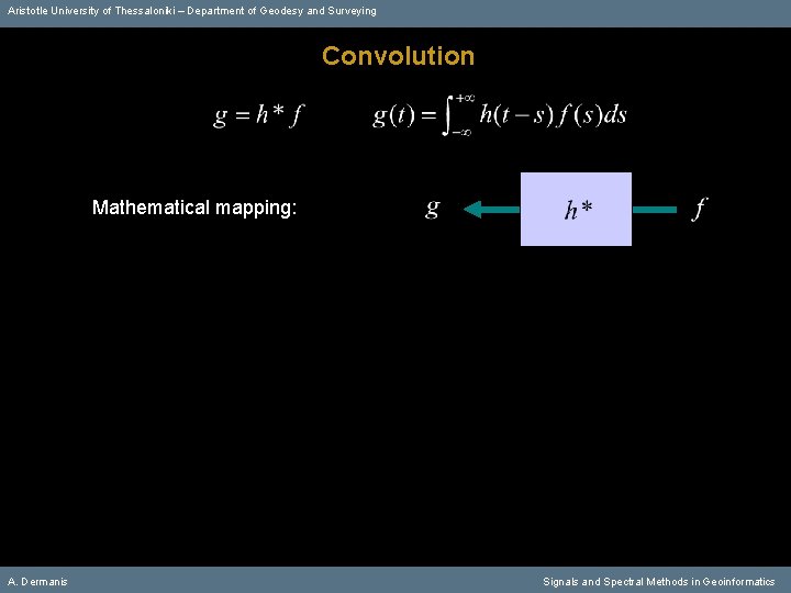 Aristotle University of Thessaloniki – Department of Geodesy and Surveying Convolution Mathematical mapping: A.