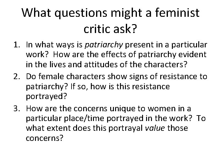 What questions might a feminist critic ask? 1. In what ways is patriarchy present What questions might a feminist critic ask? 1. In what ways is patriarchy present