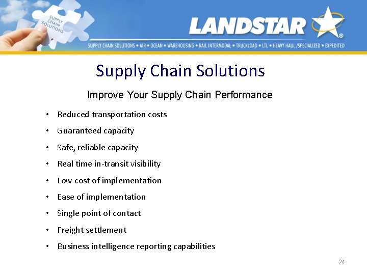 Supply Chain Solutions Improve Your Supply Chain Performance • Reduced transportation costs • Guaranteed