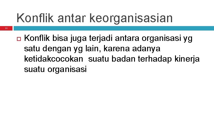 Konflik antar keorganisasian 11 Konflik bisa juga terjadi antara organisasi yg satu dengan yg