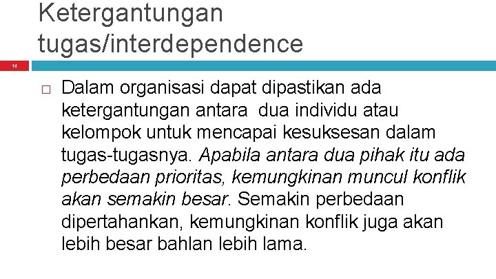 Ketergantungan tugas/interdependence 14 � Dalam organisasi dapat dipastikan ada ketergantungan antara dua individu atau