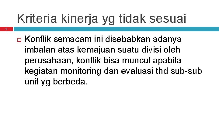 Kriteria kinerja yg tidak sesuai 16 Konflik semacam ini disebabkan adanya imbalan atas kemajuan