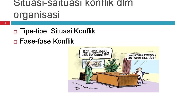 Situasi-saituasi konflik dlm organisasi 18 Tipe-tipe Situasi Konflik Fase-fase Konflik 