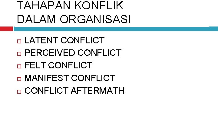 TAHAPAN KONFLIK DALAM ORGANISASI LATENT CONFLICT PERCEIVED CONFLICT FELT CONFLICT MANIFEST CONFLICT AFTERMATH 