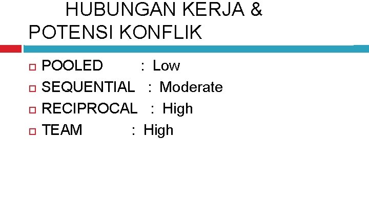 HUBUNGAN KERJA & POTENSI KONFLIK POOLED : Low SEQUENTIAL : Moderate RECIPROCAL : High