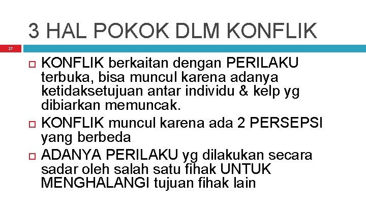 3 HAL POKOK DLM KONFLIK 27 KONFLIK berkaitan dengan PERILAKU terbuka, bisa muncul karena