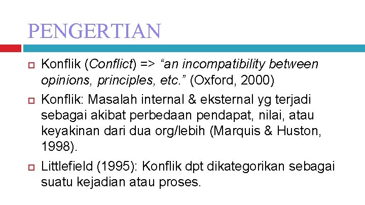 PENGERTIAN Konflik (Conflict) => “an incompatibility between opinions, principles, etc. ” (Oxford, 2000) Konflik: