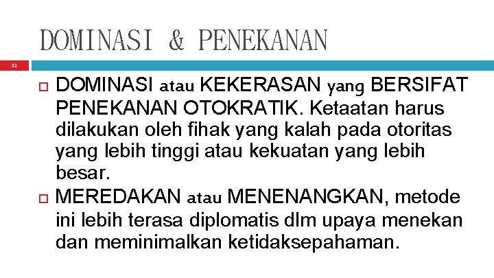 DOMINASI & PENEKANAN 32 DOMINASI atau KEKERASAN yang BERSIFAT PENEKANAN OTOKRATIK. Ketaatan harus dilakukan