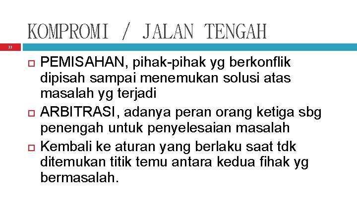 KOMPROMI / JALAN TENGAH 33 PEMISAHAN, pihak-pihak yg berkonflik dipisah sampai menemukan solusi atas