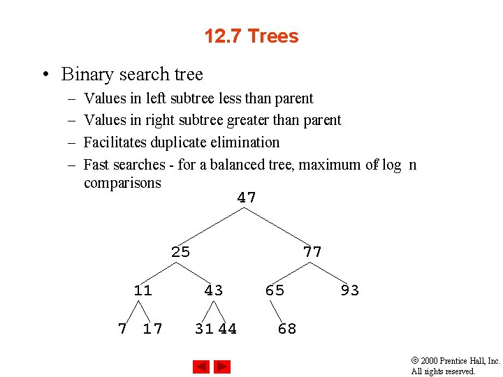 12. 7 Trees • Binary search tree – – Values in left subtree less