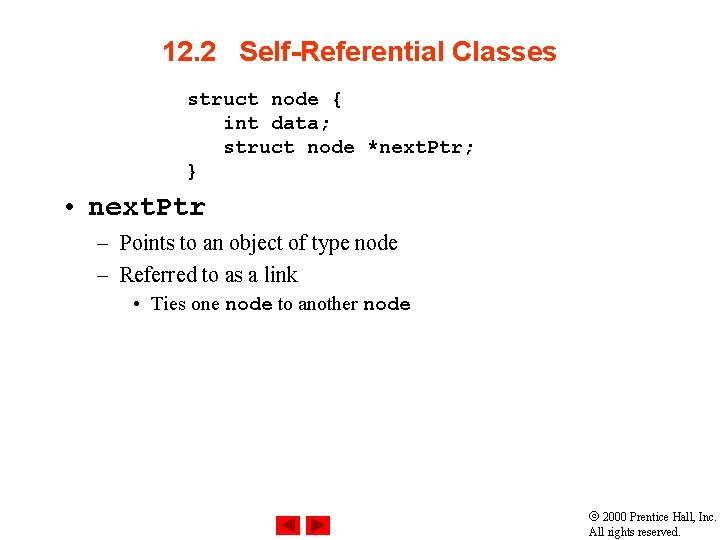 12. 2 Self-Referential Classes struct node { int data; struct node *next. Ptr; }