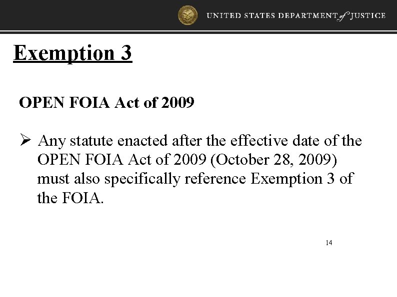 Exemption 3 OPEN FOIA Act of 2009 Ø Any statute enacted after the effective