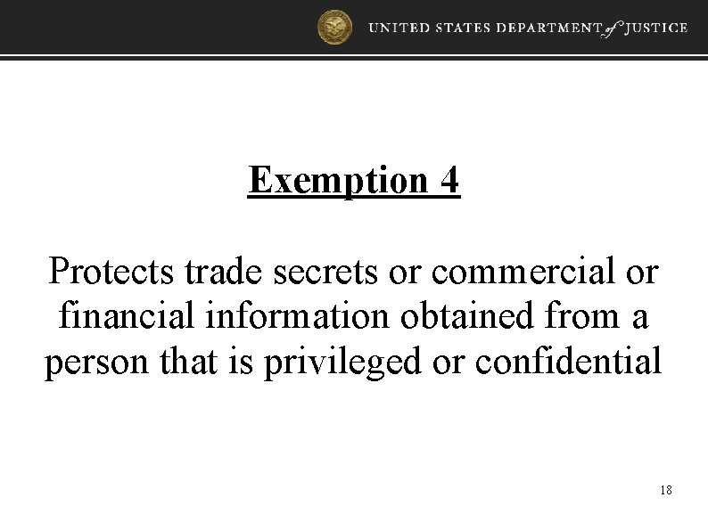 Exemption 4 Protects trade secrets or commercial or financial information obtained from a person