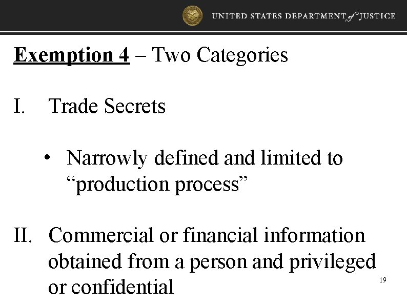 Exemption 4 – Two Categories I. Trade Secrets • Narrowly defined and limited to