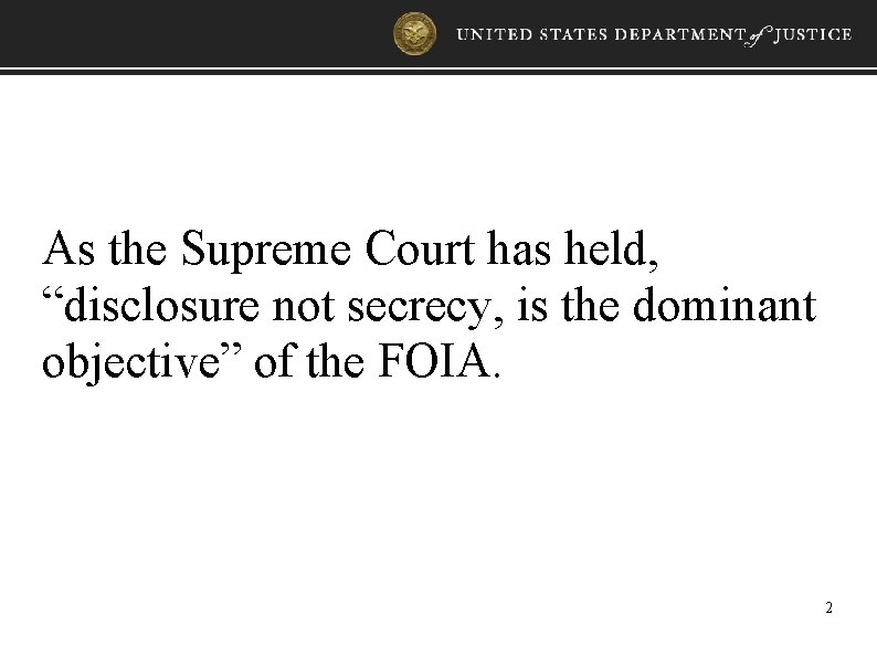 As the Supreme Court has held, “disclosure not secrecy, is the dominant objective” of