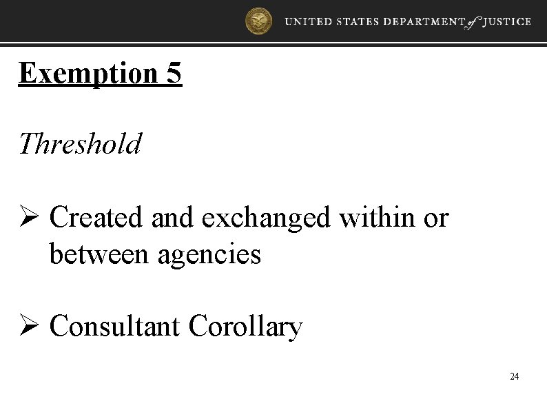 Exemption 5 Threshold Ø Created and exchanged within or between agencies Ø Consultant Corollary