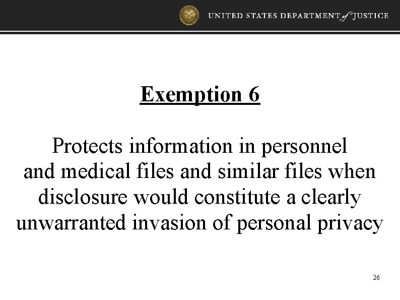 Exemption 6 Protects information in personnel and medical files and similar files when disclosure