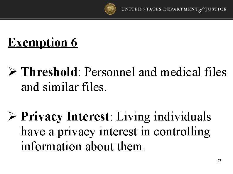 Exemption 6 Ø Threshold: Personnel and medical files and similar files. Ø Privacy Interest: