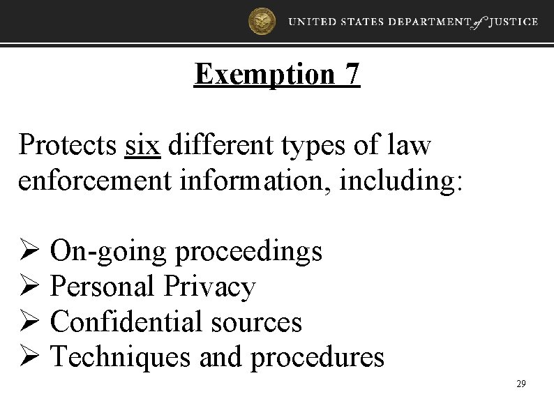 Exemption 7 Protects six different types of law enforcement information, including: Ø On-going proceedings