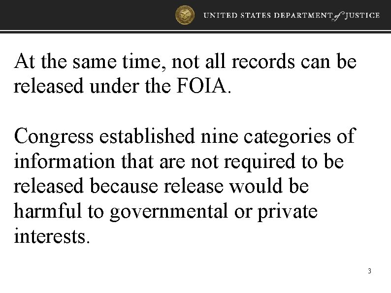 At the same time, not all records can be released under the FOIA. Congress