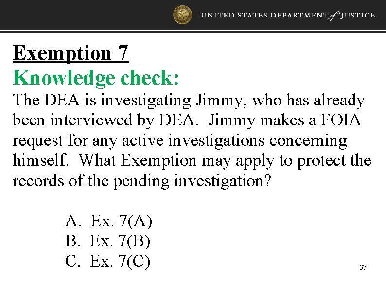 Exemption 7 Knowledge check: The DEA is investigating Jimmy, who has already been interviewed