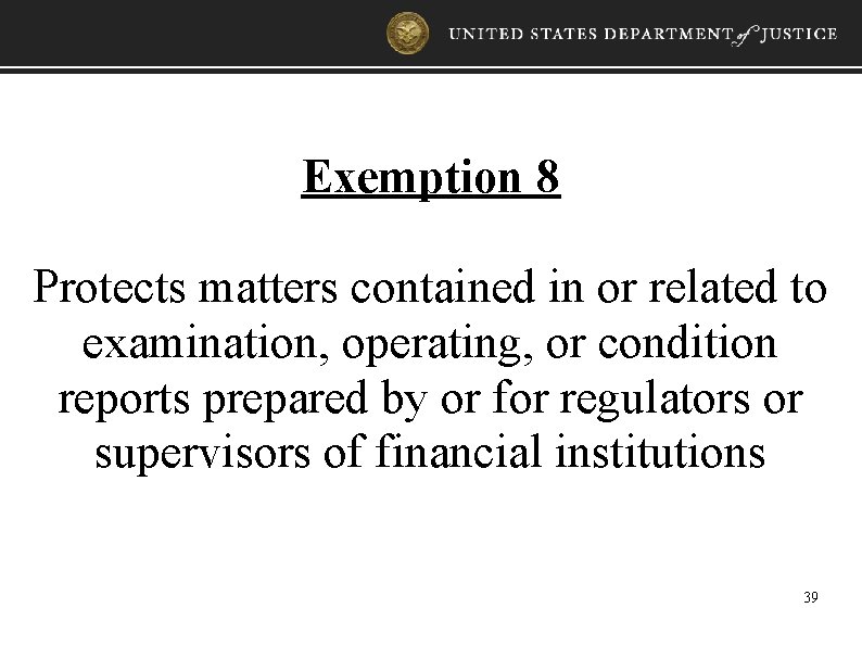 Exemption 8 Protects matters contained in or related to examination, operating, or condition reports