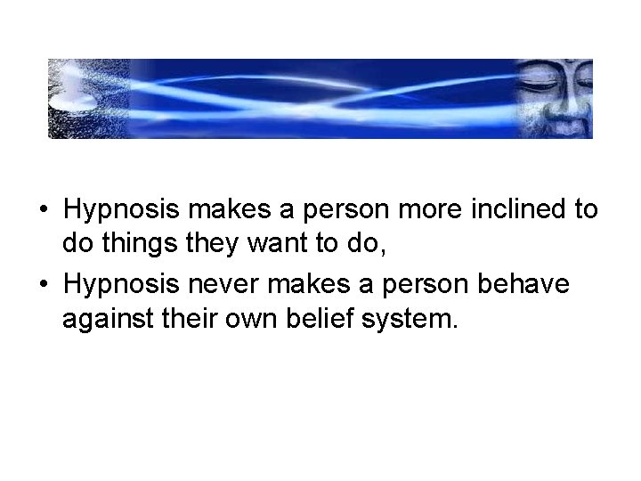 • Hypnosis makes a person more inclined to do things they want to • Hypnosis makes a person more inclined to do things they want to