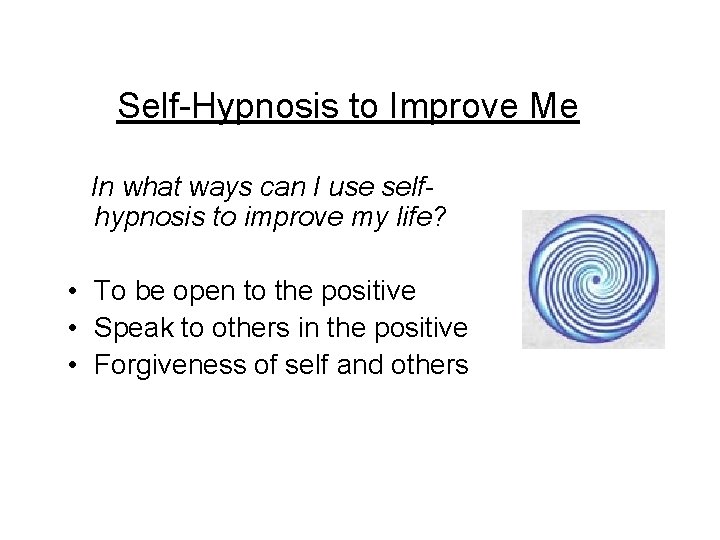 Self-Hypnosis to Improve Me In what ways can I use selfhypnosis to improve my Self-Hypnosis to Improve Me In what ways can I use selfhypnosis to improve my