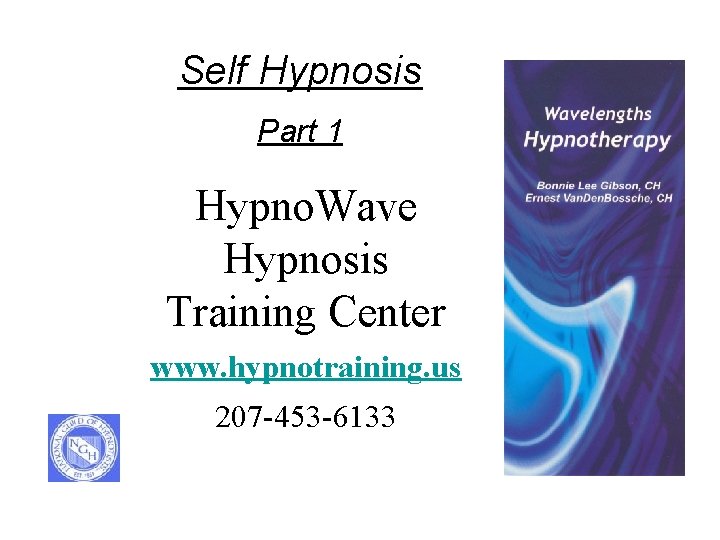 Self Hypnosis Part 1 Hypno. Wave Hypnosis Training Center www. hypnotraining. us 207 -453 Self Hypnosis Part 1 Hypno. Wave Hypnosis Training Center www. hypnotraining. us 207 -453