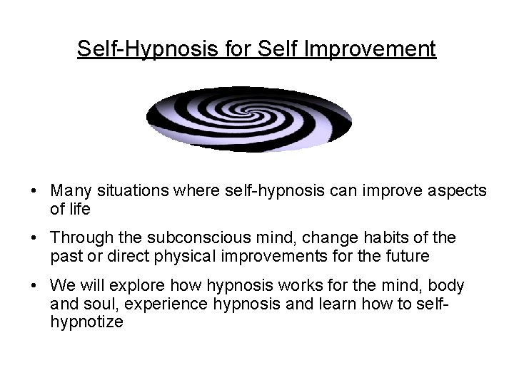 Self-Hypnosis for Self Improvement • Many situations where self-hypnosis can improve aspects of life Self-Hypnosis for Self Improvement • Many situations where self-hypnosis can improve aspects of life