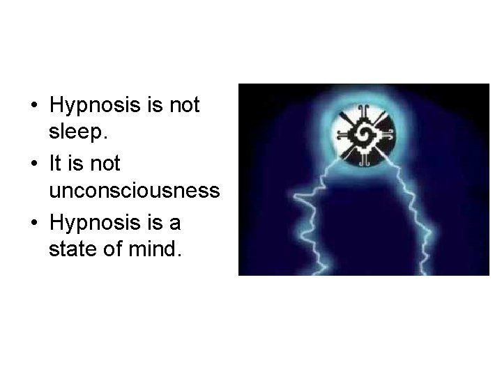 • Hypnosis is not sleep. • It is not unconsciousness • Hypnosis is • Hypnosis is not sleep. • It is not unconsciousness • Hypnosis is