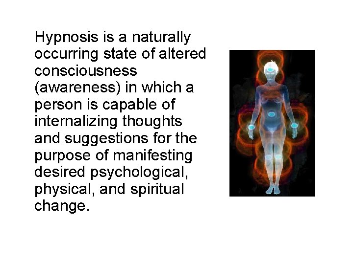 Hypnosis is a naturally occurring state of altered consciousness (awareness) in which a person Hypnosis is a naturally occurring state of altered consciousness (awareness) in which a person