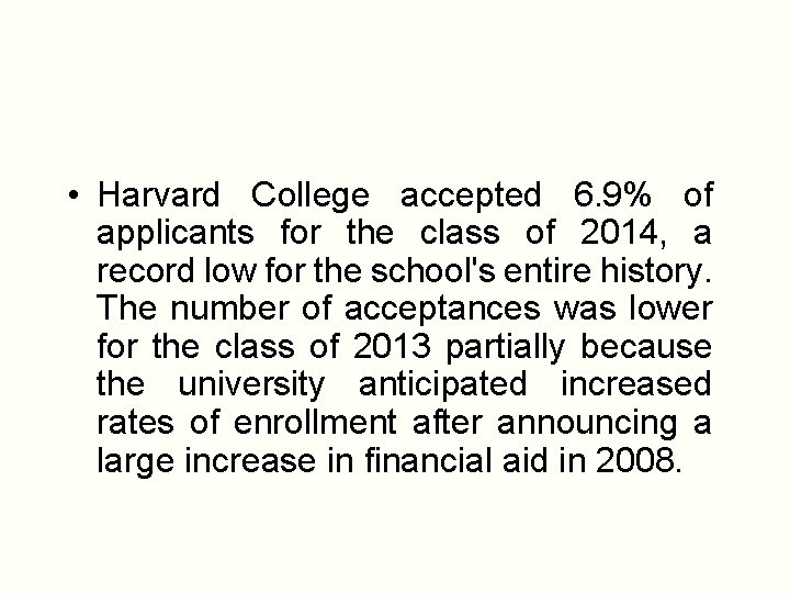  • Harvard College accepted 6. 9% of applicants for the class of 2014,